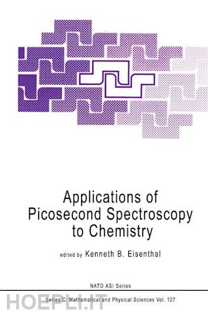 eisenthal k.b. (curatore) - applications of picosecond spectroscopy to chemistry
