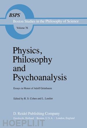 cohen robert s. (curatore); laudan r. (curatore) - physics, philosophy and psychoanalysis