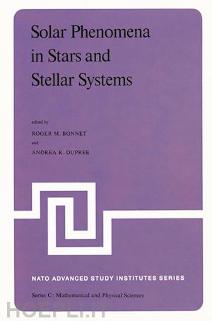 bonnet r.m. (curatore); dupree a.k. (curatore) - solar phenomena in stars and stellar systems