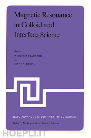 fraissard j. (curatore); resing h.a. (curatore) - magnetic resonance in colloid and interface science