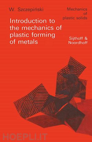 szczepinski w. - introduction to the mechanics of plastic forming of metals