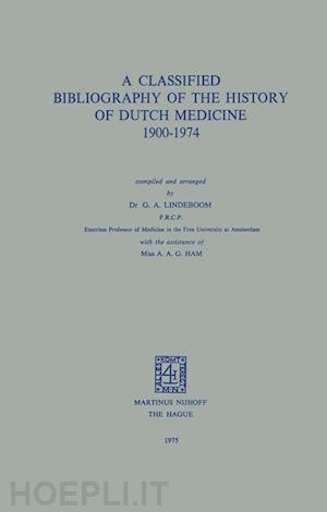 lindeboom g.a. - a classified bibliography of the history of dutch medicine 1900–1974