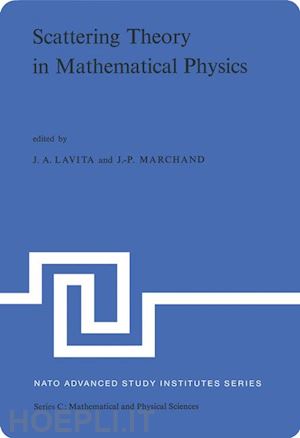 lavita j.a. (curatore); marchand j.p. (curatore) - scattering theory in mathematical physics
