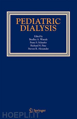 warady bradley a. (curatore); schaefer franz s. (curatore); fine richard n. (curatore); alexander steven r. (curatore) - pediatric dialysis