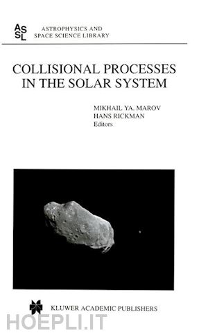 marov mikhail ya. (curatore); rickman hans (curatore) - collisional processes in the solar system