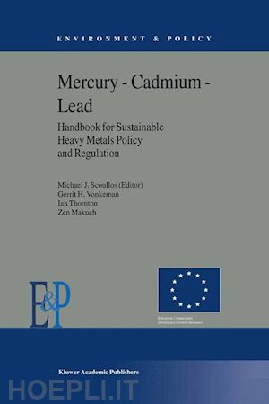 scoullos m.j.; vonkeman gerrit h.; thornton i.; makuch z. - mercury — cadmium — lead handbook for sustainable heavy metals policy and regulation