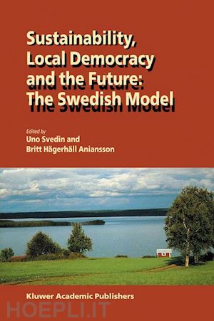 svedin u. (curatore); aniansson britt hägerhäll (curatore) - sustainability, local democracy and the future: the swedish model