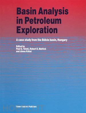teleki p.g. (curatore); mattick r.e (curatore); kókai jános (curatore) - basin analysis in petroleum exploration