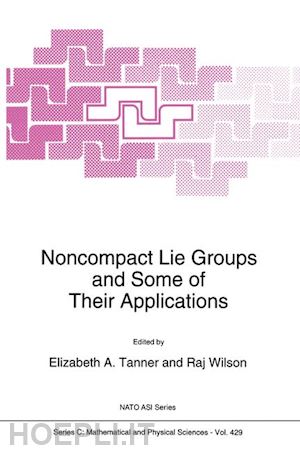 tanner elizabeth a. (curatore); wilson r. (curatore) - noncompact lie groups and some of their applications