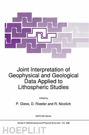 giese p. (curatore); roeder d. (curatore); nicolich r. (curatore) - joint interpretation of geophysical and geological data applied to lithospheric studies