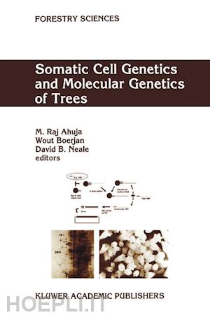 ahuja m.r. (curatore); boerjan wout (curatore); neale david b. (curatore) - somatic cell genetics and molecular genetics of trees
