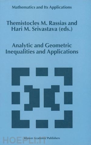 rassias themistocles (curatore); srivastava hari m. (curatore) - analytic and geometric inequalities and applications