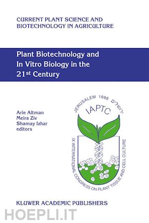 altman arie (curatore); ziv meira (curatore); izhar shamay (curatore) - plant biotechnology and in vitro biology in the 21st century