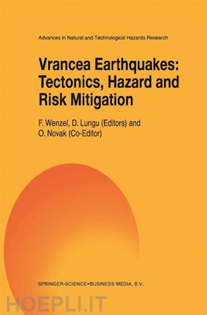 wenzel f. (curatore); lungu d. (curatore) - vrancea earthquakes: tectonics, hazard and risk mitigation