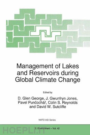 george d. glen (curatore); jones j.g. (curatore); puncochár pavel (curatore); reynolds colin s. (curatore); sutcliffe david w. (curatore) - management of lakes and reservoirs during global climate change