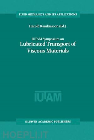 ramkissoon harold (curatore) - iutam symposium on lubricated transport of viscous materials