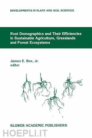 box jr. james e. (curatore) - root demographics and their efficiencies in sustainable agriculture, grasslands and forest ecosystems