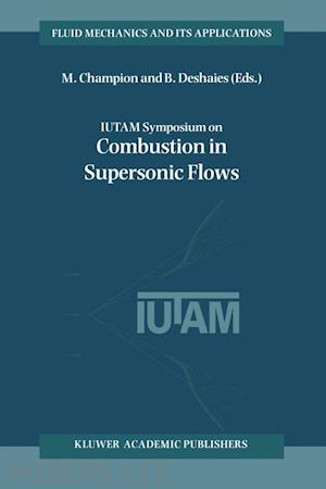 champion m. (curatore); deshaies b. (curatore) - iutam symposium on combustion in supersonic flows