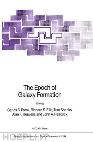 frenk carlos s. (curatore); ellis richard s. (curatore); shanks t. (curatore); heavens alan f. (curatore); peacock john a. (curatore) - the epoch of galaxy formation