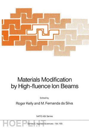 kelly roger (curatore); fernanda da silva m. (curatore) - materials modification by high-fluence ion beams