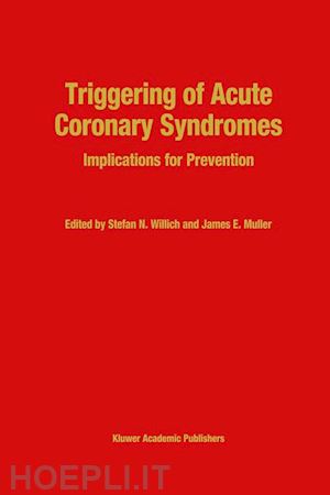 willich s.n. (curatore); muller j.e. (curatore) - triggering of acute coronary syndromes