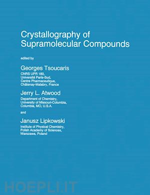 tsoucaris georges (curatore); atwood j.l (curatore); lipkowski janusz (curatore) - crystallography of supramolecular compounds