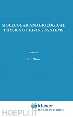 mishra r.k. (curatore) - molecular and biological physics of living systems
