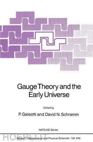 galeotti p. (curatore); schramm david n. (curatore) - gauge theory and the early universe