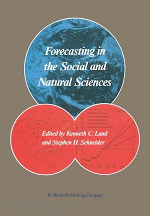 land kenneth c. (curatore); schneider stephen h. (curatore) - forecasting in the social and natural sciences