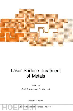 draper c.w. (curatore); mazzoldi paolo (curatore) - laser surface treatment of metals