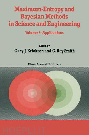 erickson g. (curatore); smith c.r. (curatore) - maximum-entropy and bayesian methods in science and engineering