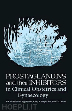 bygdeman m. (curatore); berger g. (curatore); keith l.g. (curatore) - prostaglandins and their inhibitors in clinical obstetrics and gynaecology