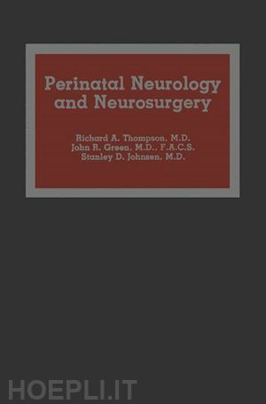 thompson r.a. (curatore); green john r. (curatore); johnsen stanley d. (curatore) - perinatal neurology and neurosurgery