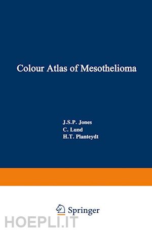 jones j.s.p.; lund c.; planteydt h.t. - colour atlas of mesothelioma