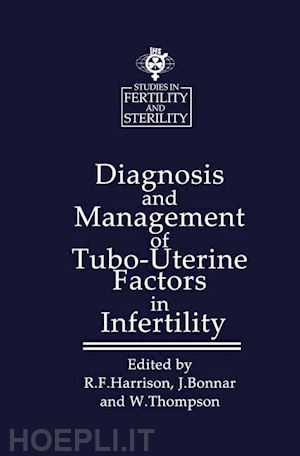 harrison r.f. (curatore); bonnar j. (curatore); thompson w. (curatore) - diagnosis and management of tubo-uterine factors in infertility