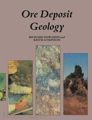 edwards richard - ore deposit geology and its influence on mineral exploration