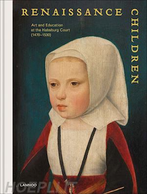 till-holger borchet - renaissance children. art and education at the habsburg court (1480-1530)