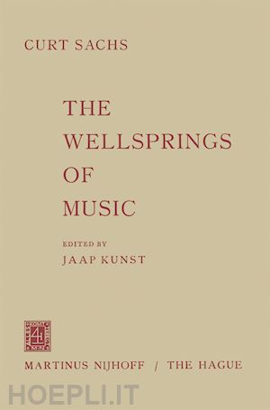 sachs curt; kunst jaap (curatore) - the wellsprings of music