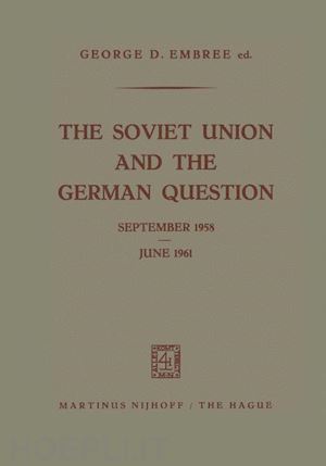 embree george d. (curatore) - the soviet union and the german question september 1958 – june 1961