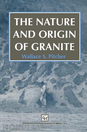 pitcher w.s. - the nature and origin of granite