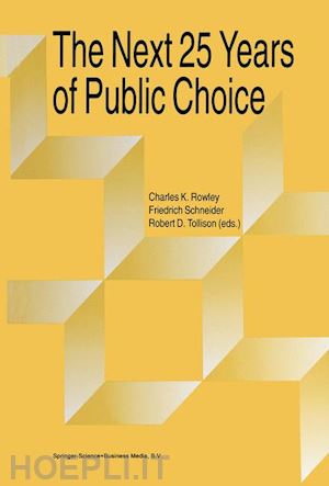 rowley charles (curatore); schneider friedrich (curatore); tollison robert d. (curatore) - the next twenty-five years of public choice