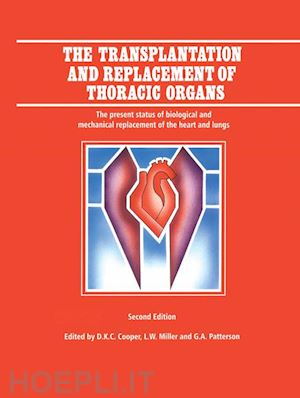 cooper d.k. (curatore); miller l.w. (curatore); patterson g.a. (curatore) - the transplantation and replacement of thoracic organs