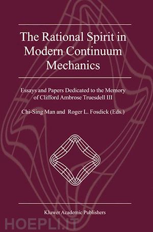 man chi-sing (curatore); fosdick roger l. (curatore) - the rational spirit in modern continuum mechanics