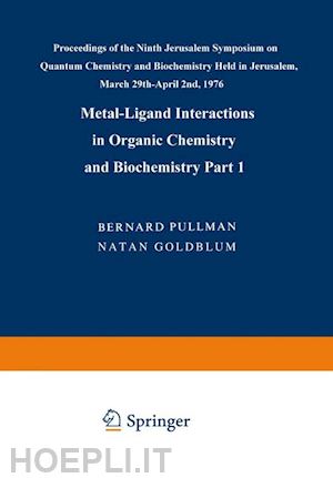 pullman a. (curatore); goldblum n. (curatore) - metal-ligand interactions in organic chemistry and biochemistry