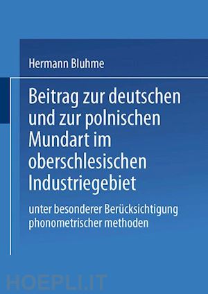 bluhme hermann - beitrag zur deutschen und zur polnischen mundart im oberschlesischen industriegebiet