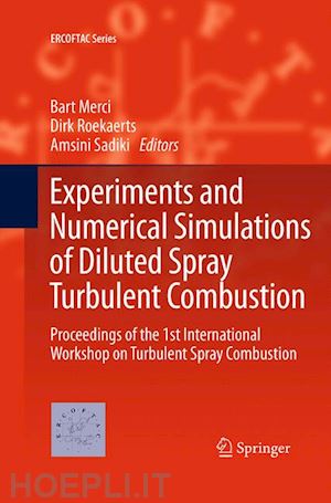 merci bart (curatore); roekaerts dirk (curatore); sadiki amsini (curatore) - experiments and numerical simulations of diluted spray turbulent combustion