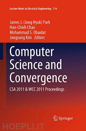 park james (jong hyuk) (curatore); chao han-chieh (curatore); s. obaidat mohammad (curatore); kim jongsung (curatore) - computer science and convergence