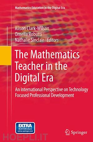 clark-wilson alison (curatore); robutti ornella (curatore); sinclair nathalie (curatore) - the mathematics teacher in the digital era