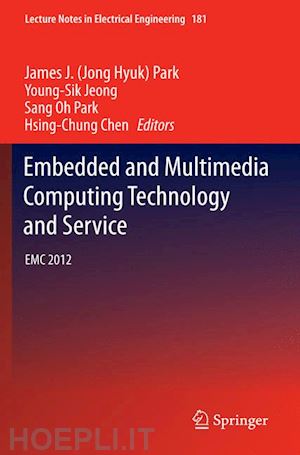 park james j. (jong hyuk) (curatore); jeong young-sik (curatore); park sang oh (curatore); chen hsing-chung (curatore) - embedded and multimedia computing technology and service