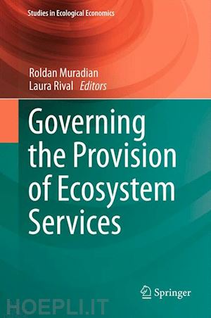muradian roldan (curatore); rival laura (curatore) - governing the provision of ecosystem services